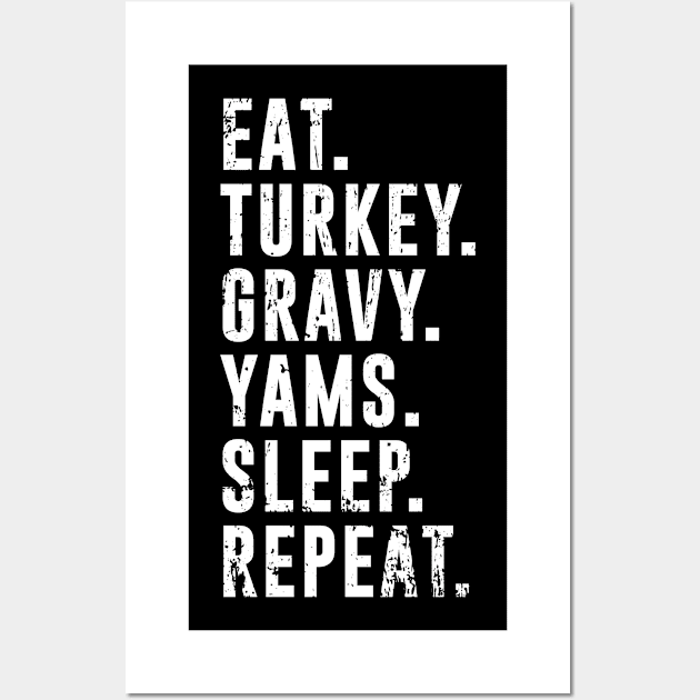 Eat Turkey Yams Pie Sleep Repeat - Funny Thanksgiving Day Wall Art by PugSwagClothing